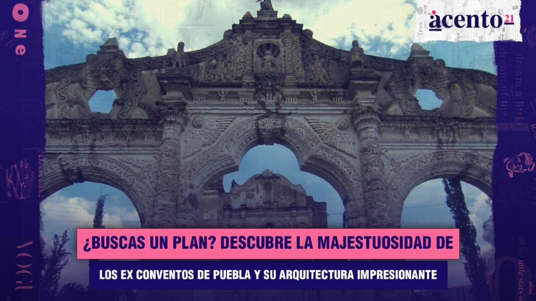 Buscas Un Plan Descubre La Majestuosidad De Los Ex Conventos De