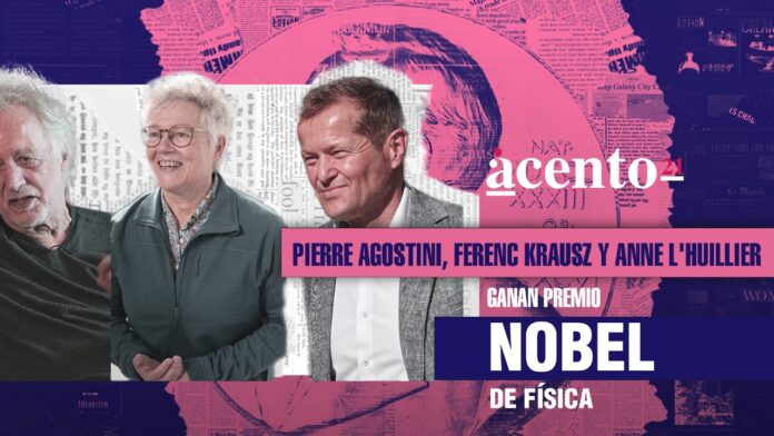 Pierre Agostini, Ferenc Krausz y Anne L'Huillier ganan el Premio Nobel de Física.