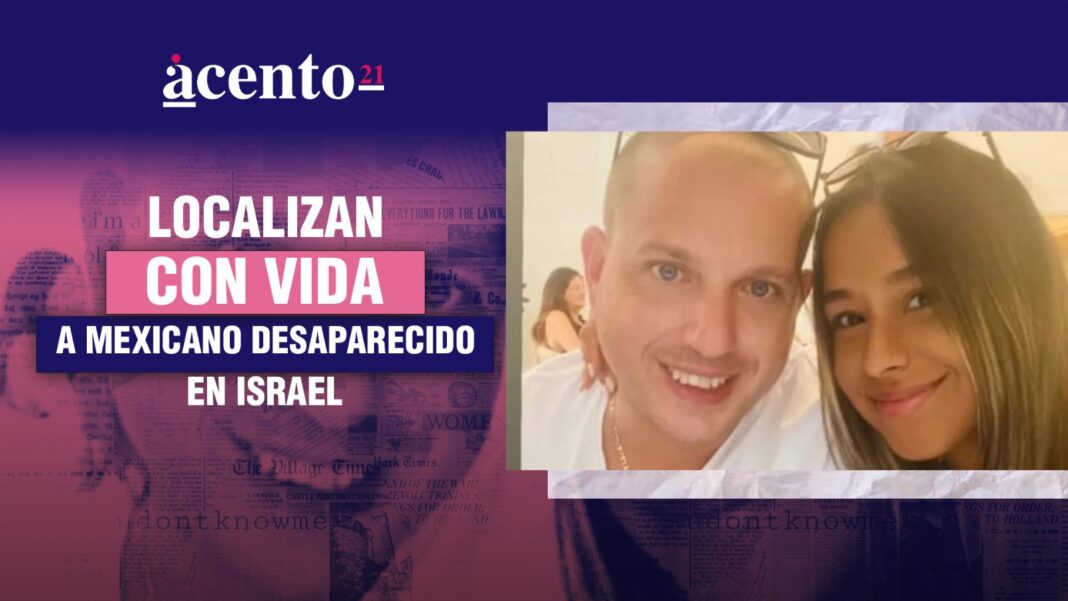 Localizan con vida a mexicano desaparecido en Israel  