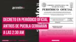 https://acento21.com/puebla/antros-de-puebla-cerraran-230-de-la-manana-emiten-decreto-en-periodico-oficial/9603/