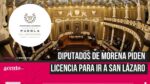 Diputados de Morena piden licencia para ir a San Lázaro