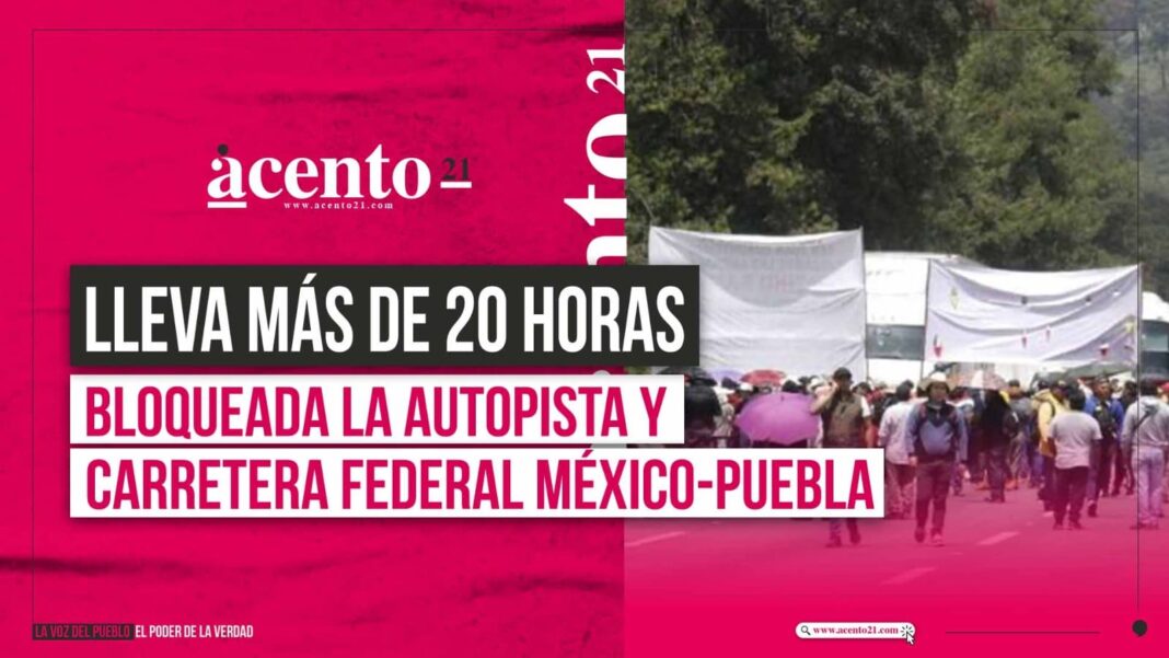 Protestas Generan Bloqueos en la Autopista y Carretera Federal México-Puebla