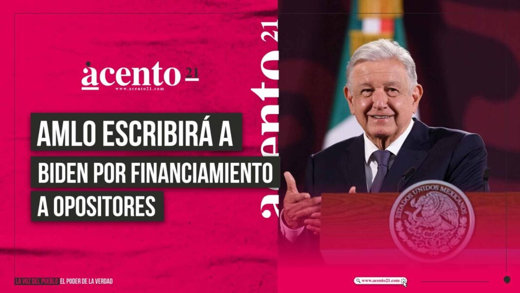 AMLO enviará carta a Biden por financiamiento de EE.UU. a organizaciones opositoras en México