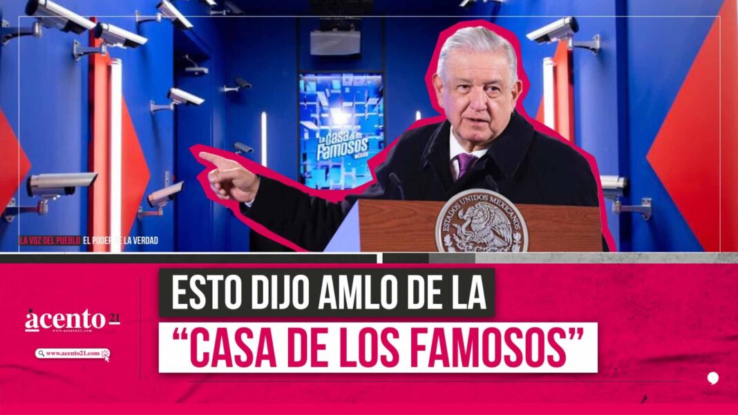 AMLO habla de La Casa de los Famosos