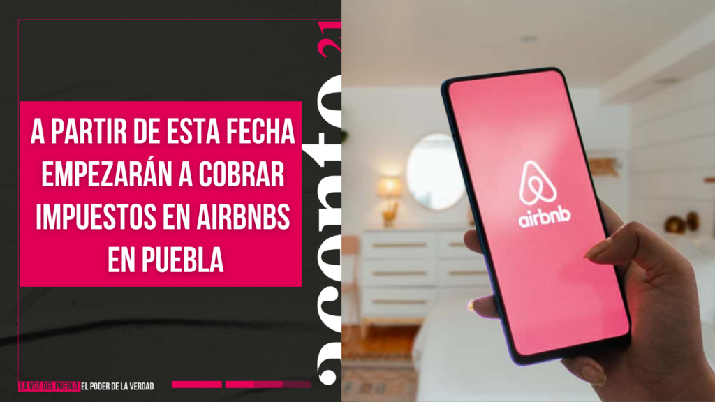 A partir de esta fecha empezarán a cobrar impuestos en Airbnbs en Puebla