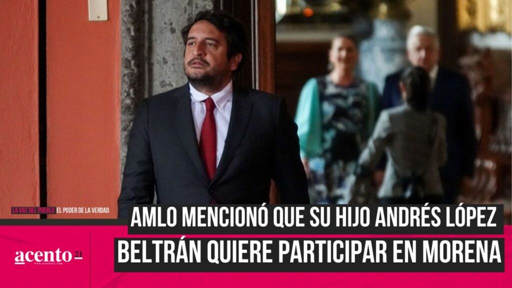 AMLO confirma que su hijo Andrés López Beltrán apoyará a Morena