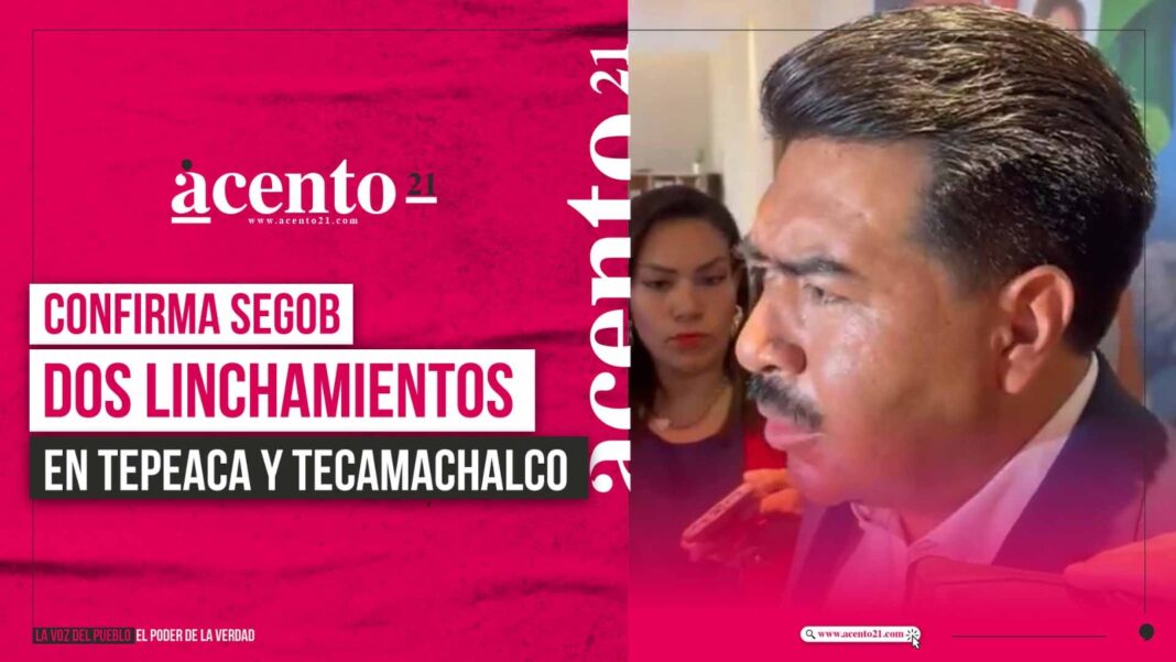 Confirma Segob dos linchamientos en Tepeaca y Tecamachalco