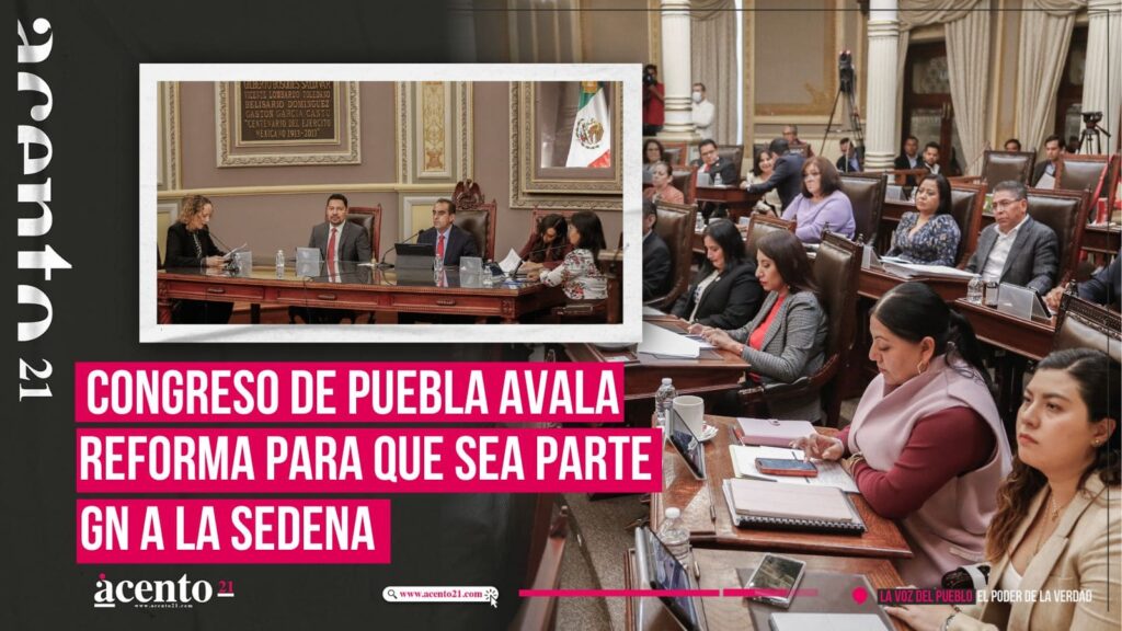 Congreso de Puebla aprueba reforma para que Guardia Nacional sea parte de SEDENA