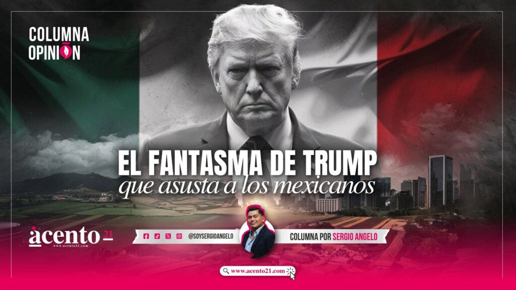 https://acento21.com/opinion/el-fantasma-de-trump-que-asusta-a-los-mexicanos/