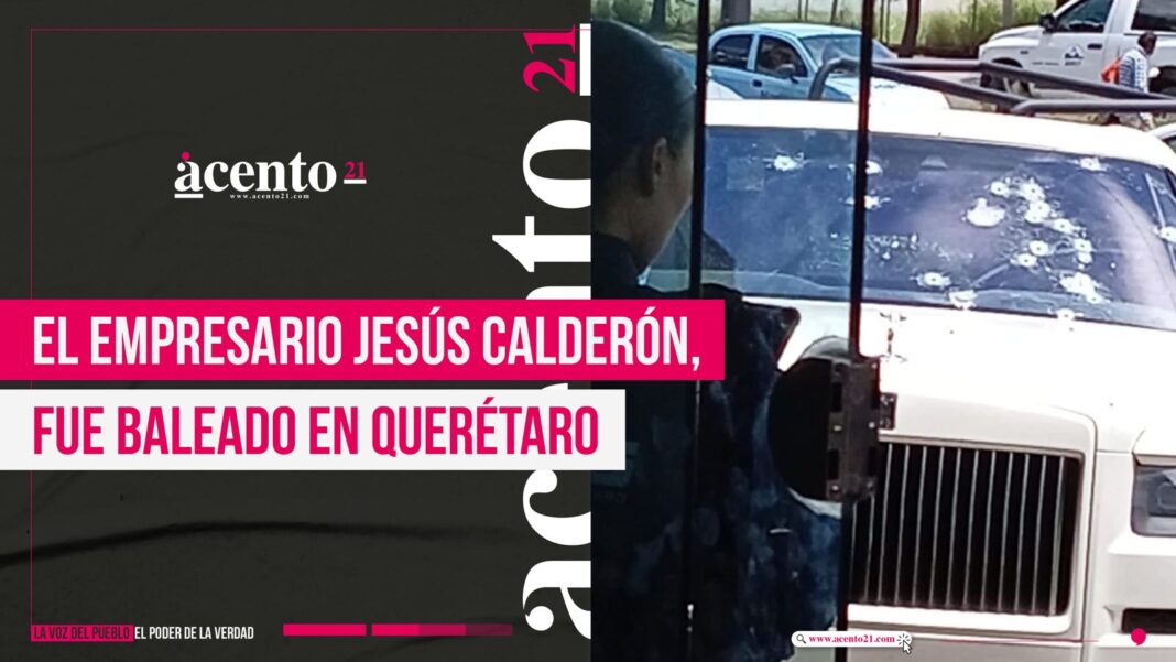 El empresario Jesús Calderón, fue baleado en Querétaro