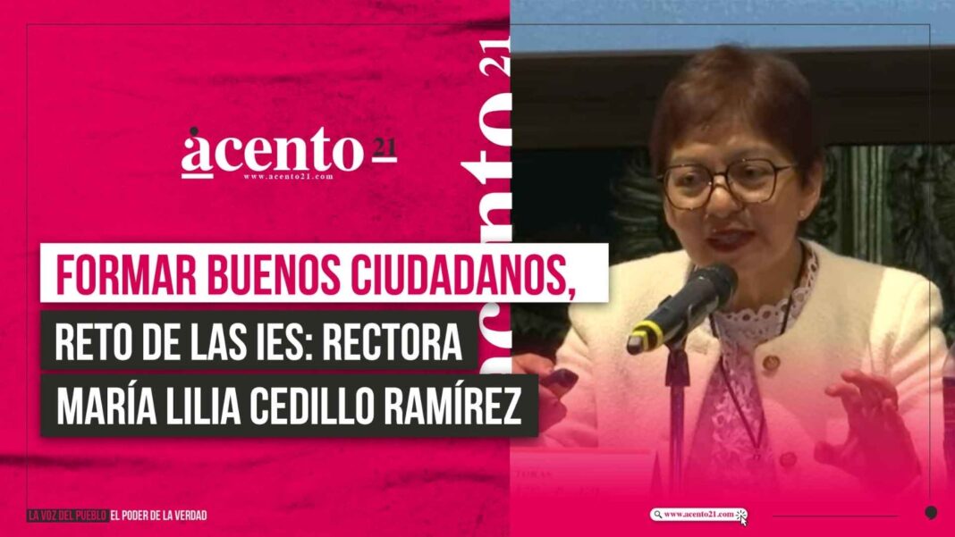 Formar buenos ciudadanos, reto de las IES Rectora María Lilia Cedillo Ramírez