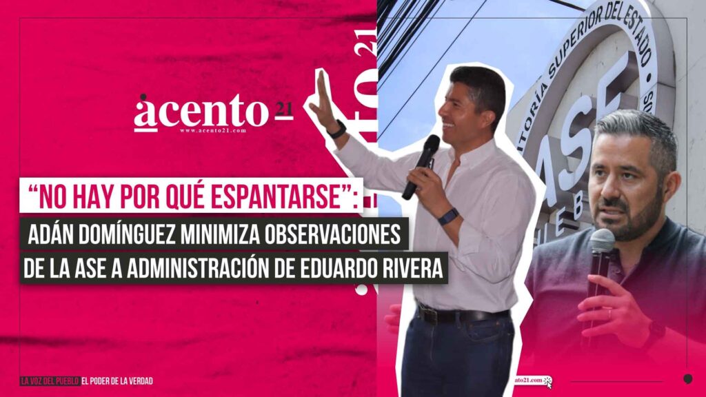 “No hay por qué espantarse”, Adán Domínguez minimiza observaciones de la ASE a administración de Eduardo Rivera