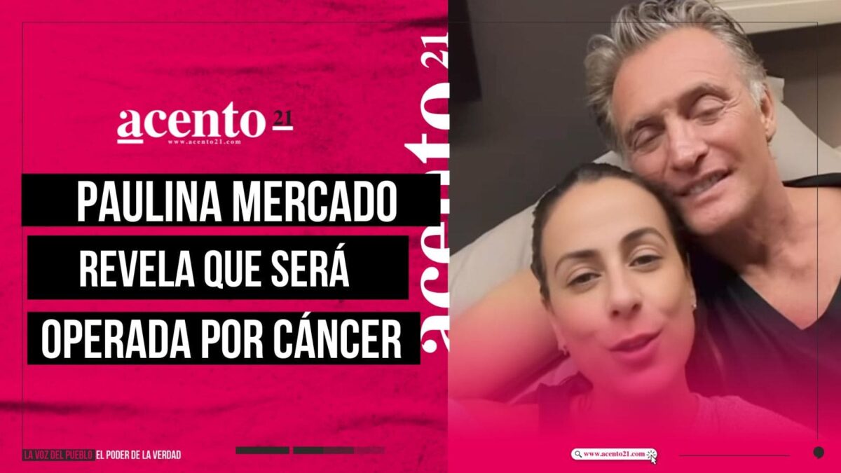 Paulina Mercado revela que tiene cáncer y será operada pronto