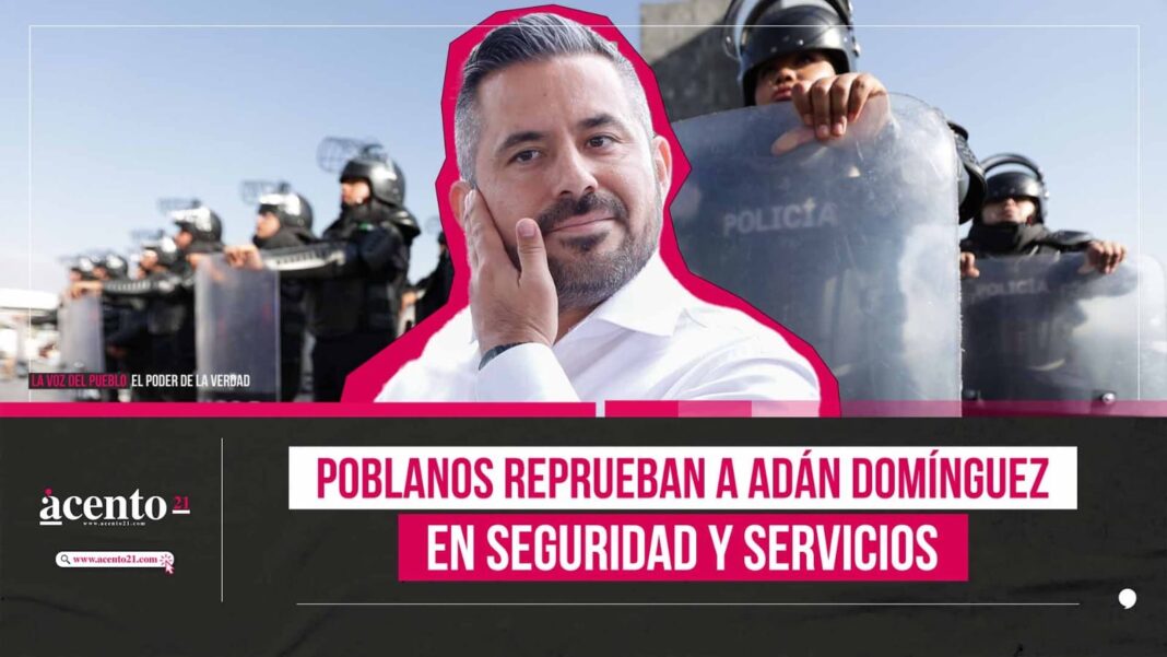 Poblanos reprueban a Adán Domínguez en seguridad, servicios públicos y cercanía con la gente Rubrum