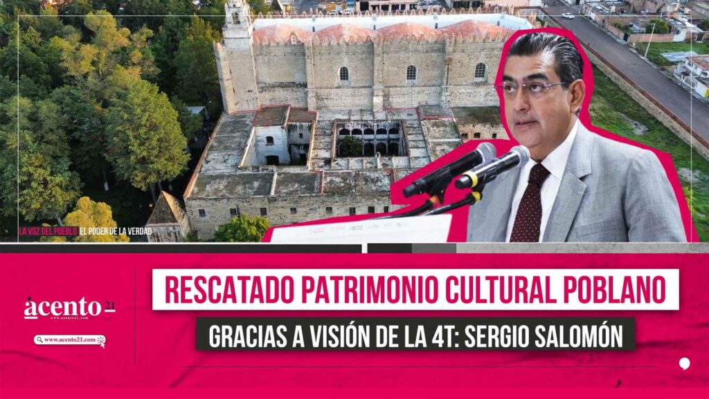 Rescatado patrimonio cultural poblano gracias a visión de la 4T Sergio Salomón