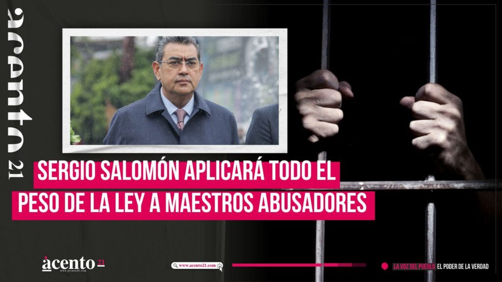 Se aplicará todo el peso de la ley para maestros acosadores y abusadores: Sergio Salomón