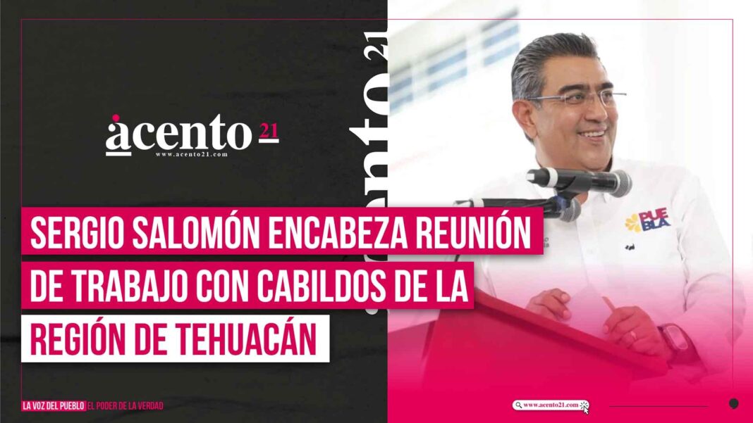 Sergio Salomón encabeza reunión de trabajo con cabildos de la región de Tehuacán