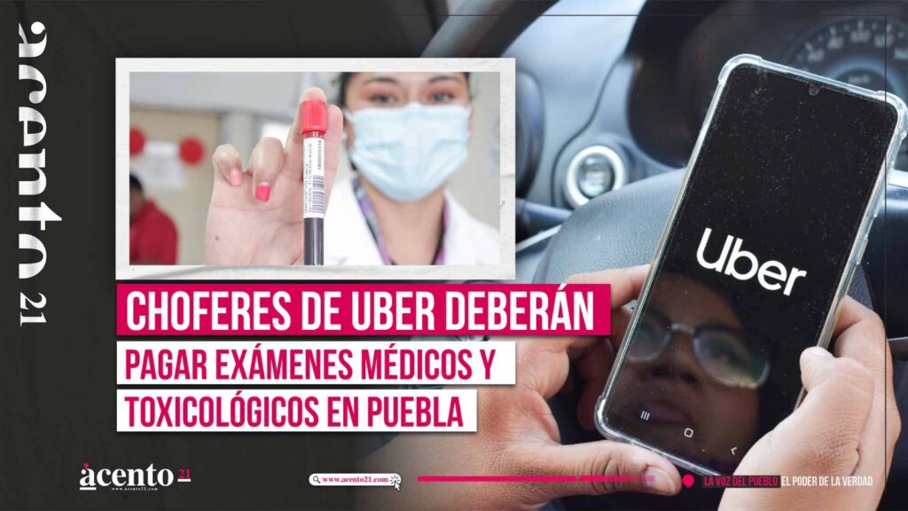 Choferes de Uber deberán pagar examines medicos y toxicological en Puebla