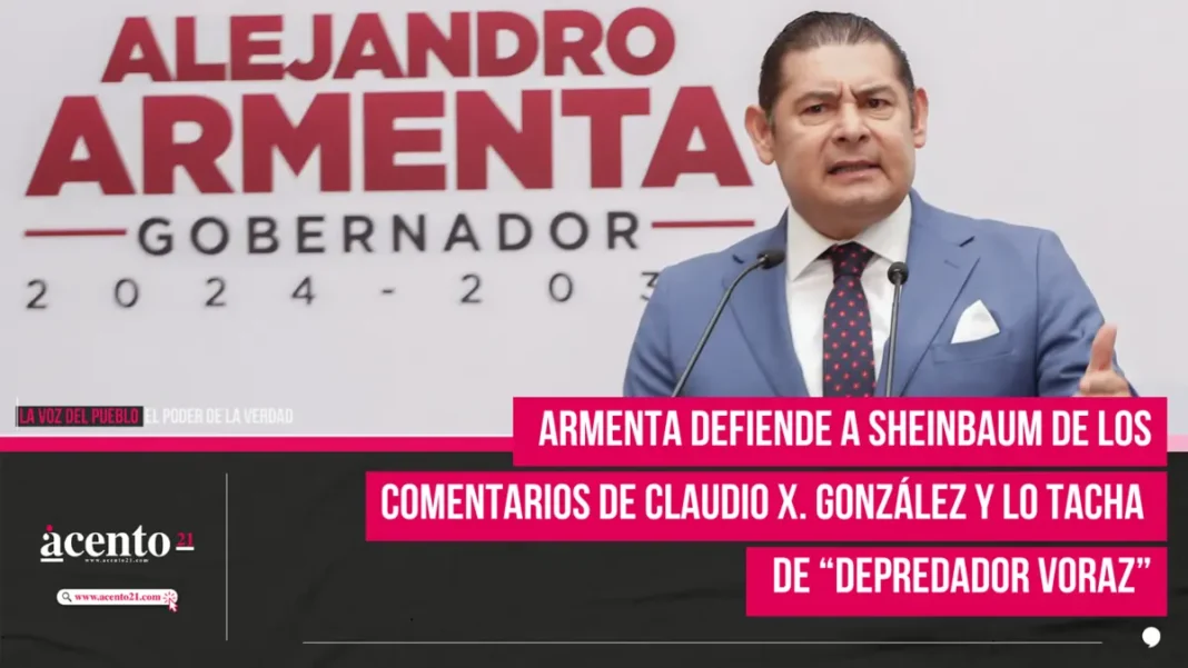 Armenta llama “depredador voraz” a Claudio X. González y lo critica por sus comentarios contra Sheinbaum