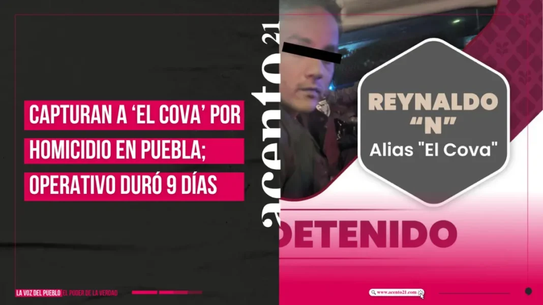 Capturan a ‘El Cova’ por homicidio en Puebla; operativo duró 9 días