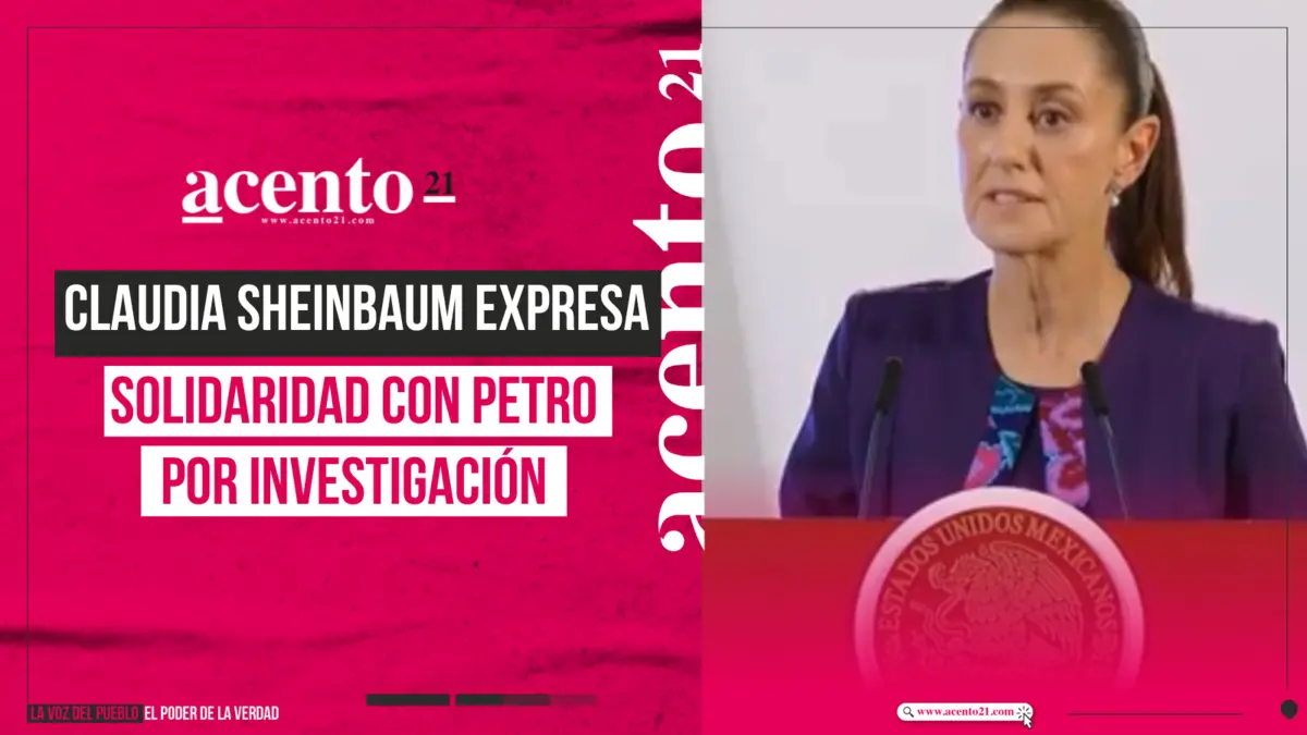 Claudia Sheinbaum expresa solidaridad con Petro por investigación