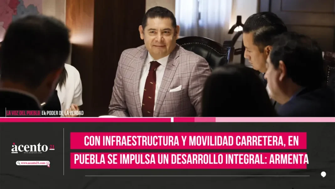 Con infraestructura y movilidad carretera, en Puebla se impulsa un desarrollo integral Armenta