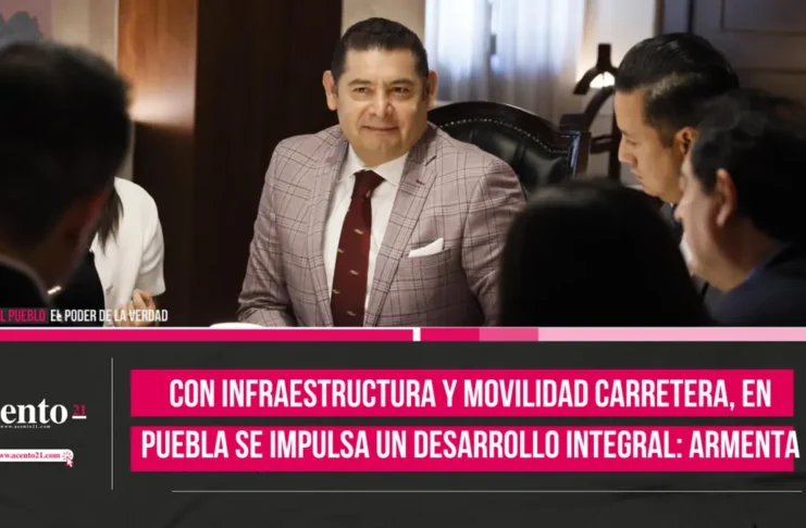 Con infraestructura y movilidad carretera, en Puebla se impulsa un desarrollo integral Armenta