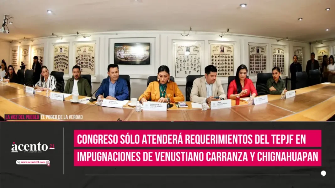 Congreso solo atenderá requerimientos del TEPJF en impugnaciones de Venustiano Carranza y Chignahuapan