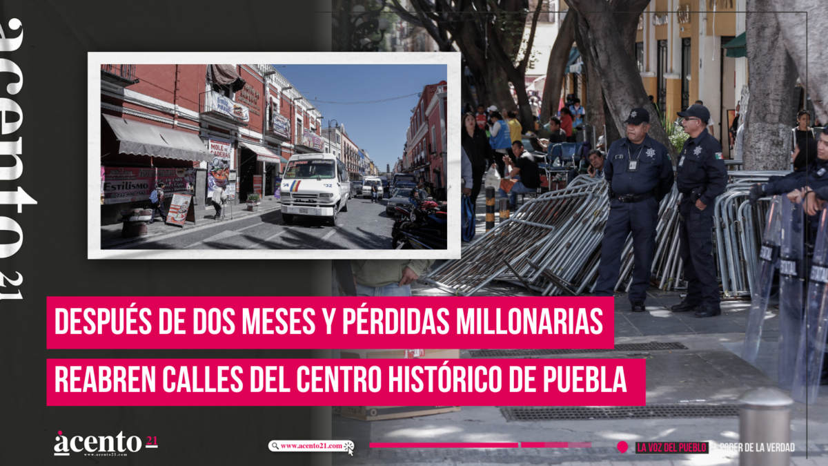 Después de dos meses y pérdidas millonarias reabren calles del Centro Histórico de Puebla