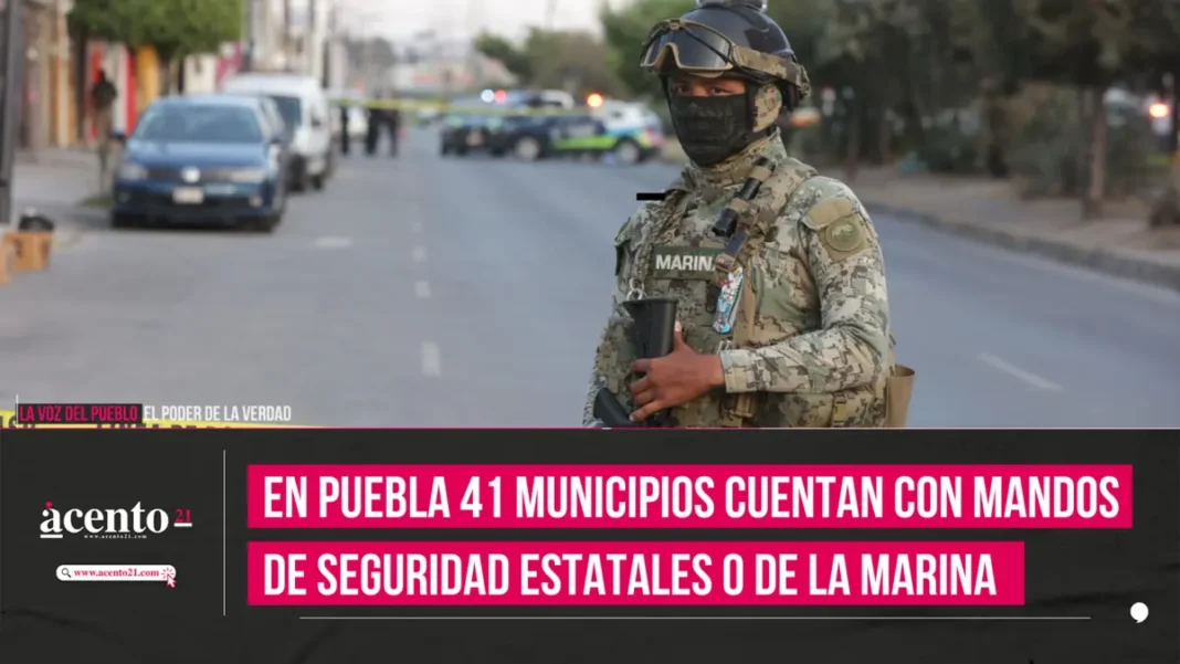 En Puebla 41 municipios cuentan con mandos de seguridad estatales o de la Marina