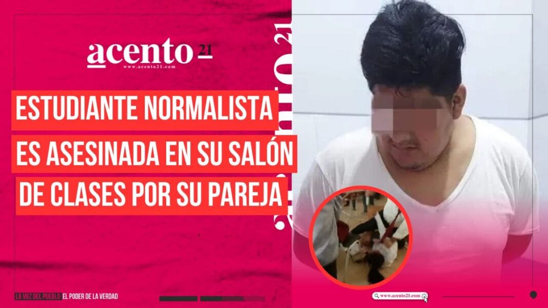 Estudiante normalista es asesinada en su salón de clases por su pareja