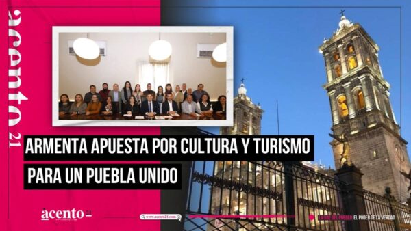 Fortalecimiento de la cultura y el turismo en Puebla, abonará a la reconstrucción del tejido social Alejandro Armenta