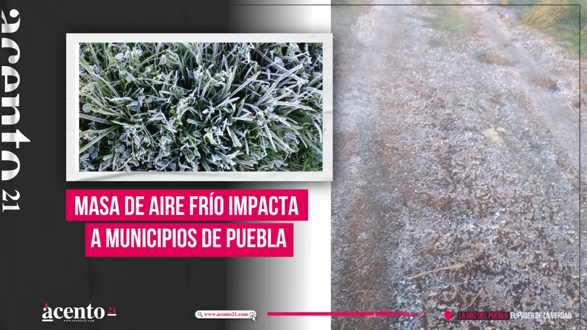 Masa de aire frío impacta a municipios de Puebla