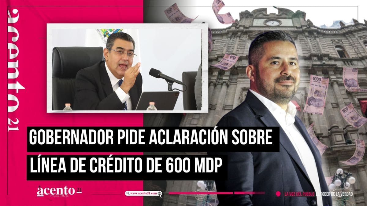 Gobernador pide al Ayuntamiento de Puebla, justificar línea de crédito por 600 mdp