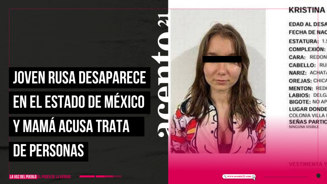 Joven rusa desaparece en el Estado de México y mamá acusa trata de personas 