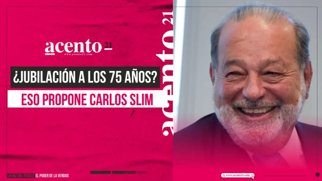 ¿Jubilación a los 75 años? Eso propone Carlos Slim