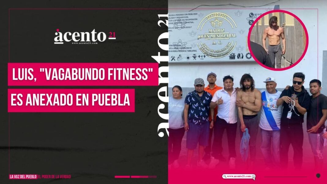 Luis, el vagabundo fitness, anexado en Puebla