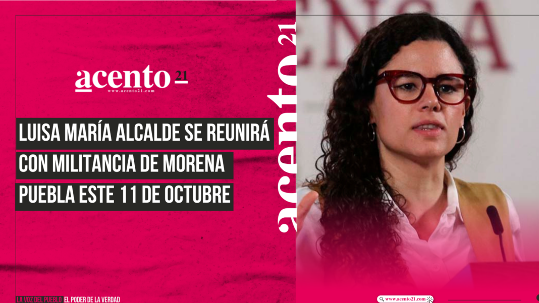 Luisa María Alcalde se reunirá con militancia de Morena Puebla este 11 de octubre