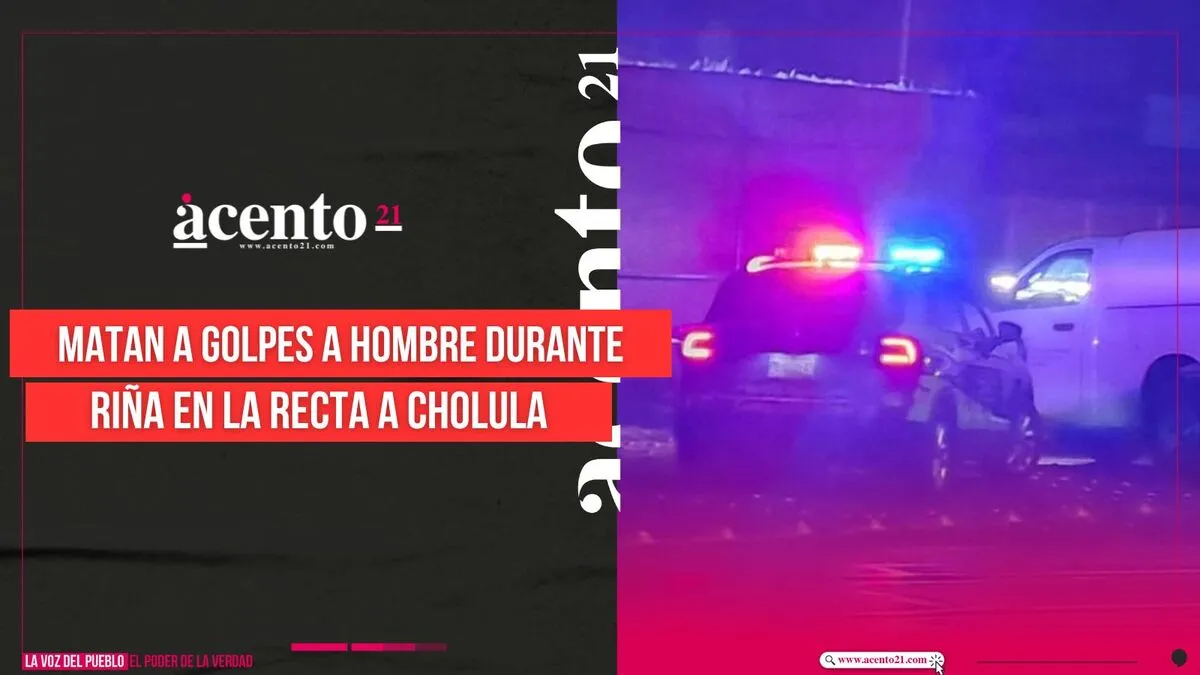 Matan a golpes a hombre durante riña en la Recta a Cholula