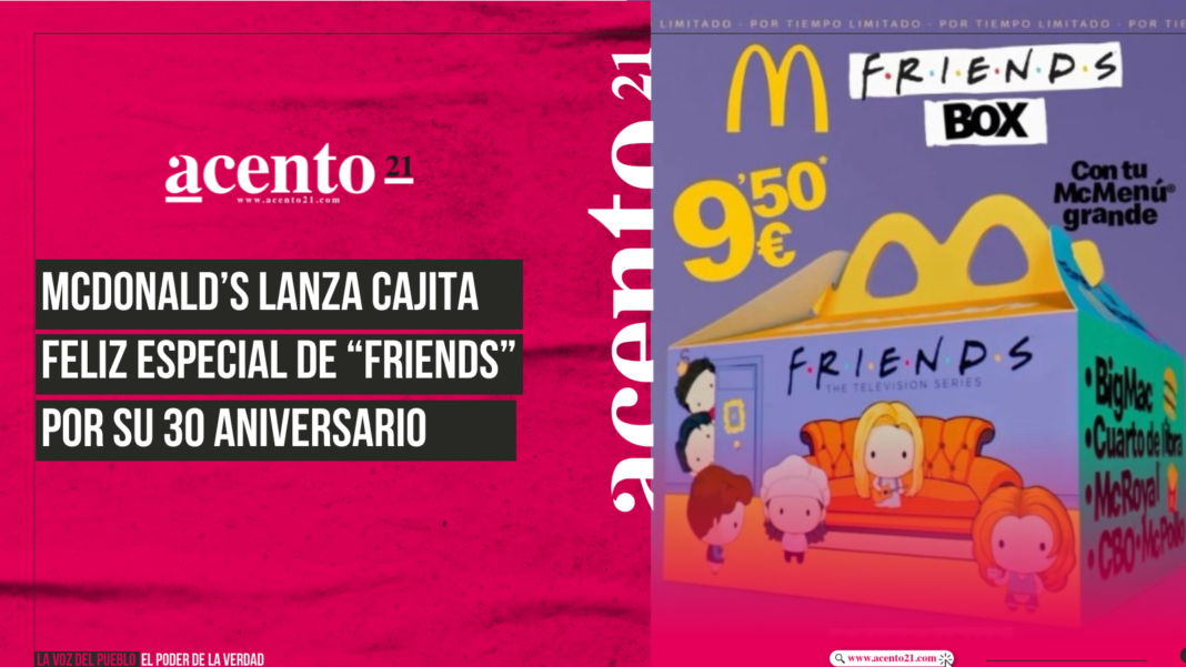 McDonald’s lanza Cajita Feliz especial de “Friends” por su 30 aniversario