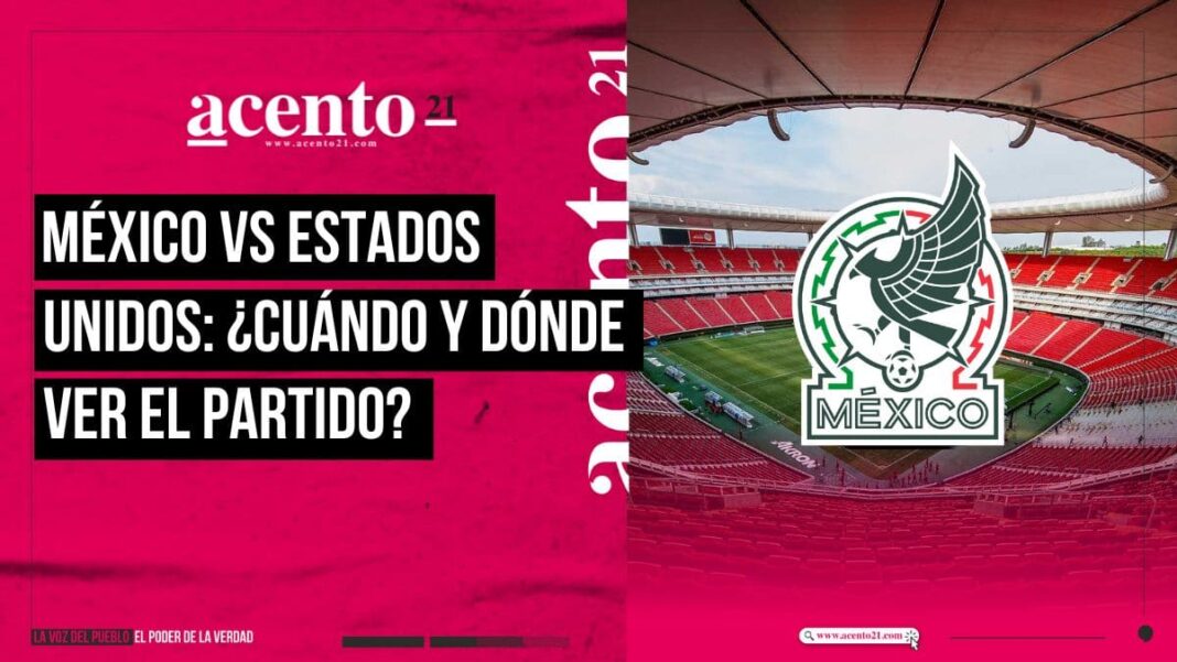 México vs Estados Unidos Fecha, horario y dónde ver el partido