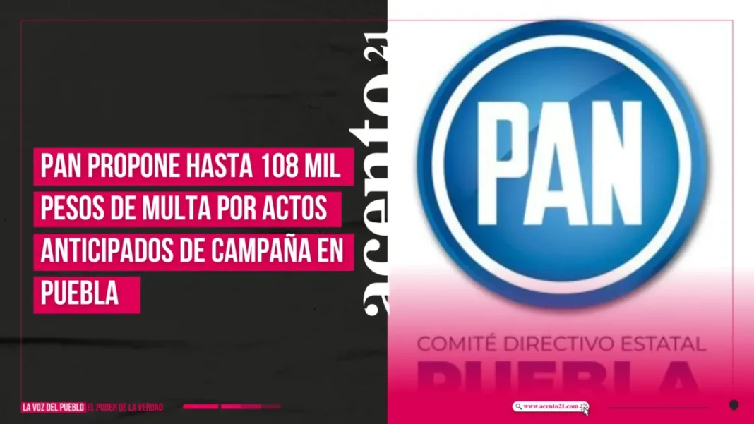 PAN propone hasta 108 mil pesos de multa por actos anticipados de campaña en Puebla