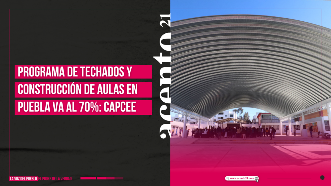 Programa de techados y construcción de aulas en Puebla va al 70% Capcee