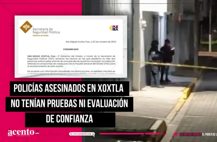 Policías asesinados en Xoxtla no tenían pruebas ni evaluación de confianza