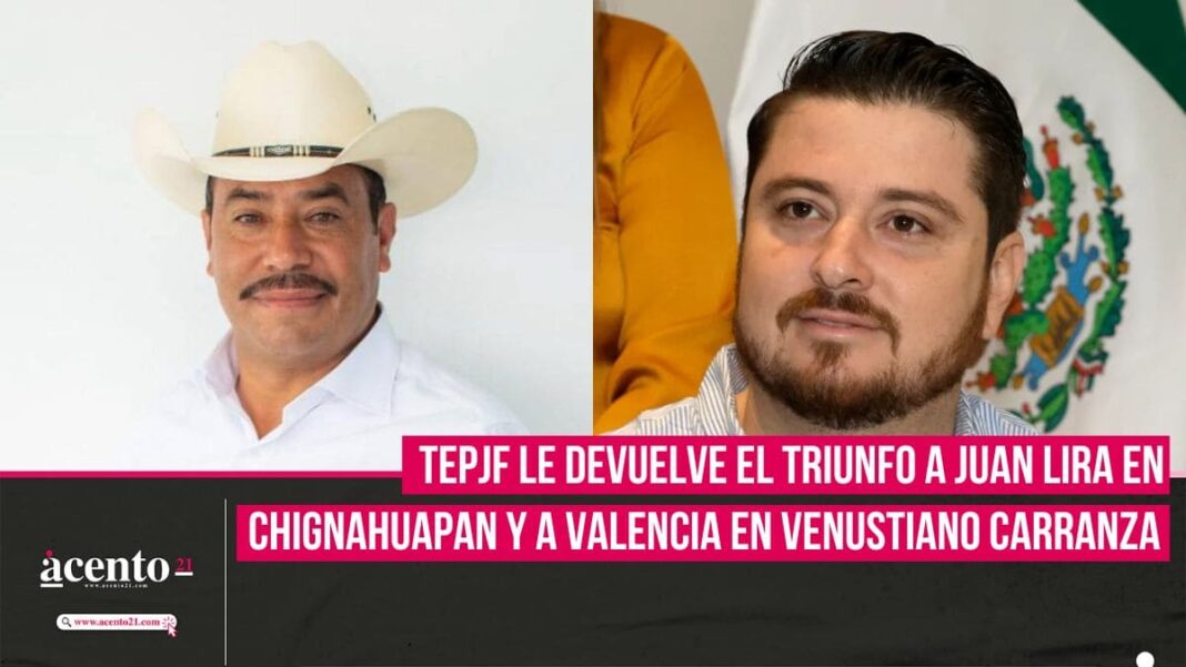 TEPJF le devuelve el triunfo a Juan Lira en Chignahuapan y a Valencia en Venustiano Carranza