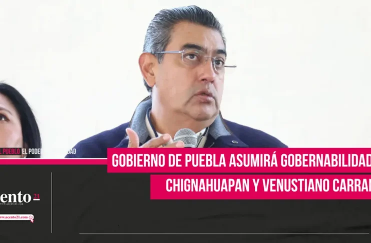 Gobierno de Puebla asumirá gobernabilidad en Chignahuapan y Venustiano Carranza