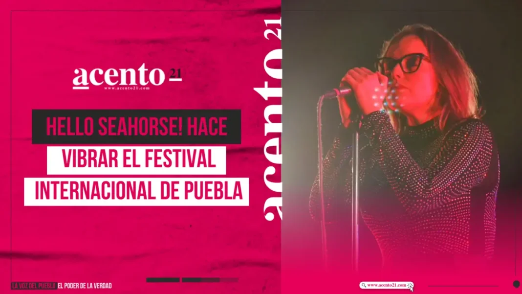 Hello Seahorse! hace vibrar el Festival Internacional de Puebla