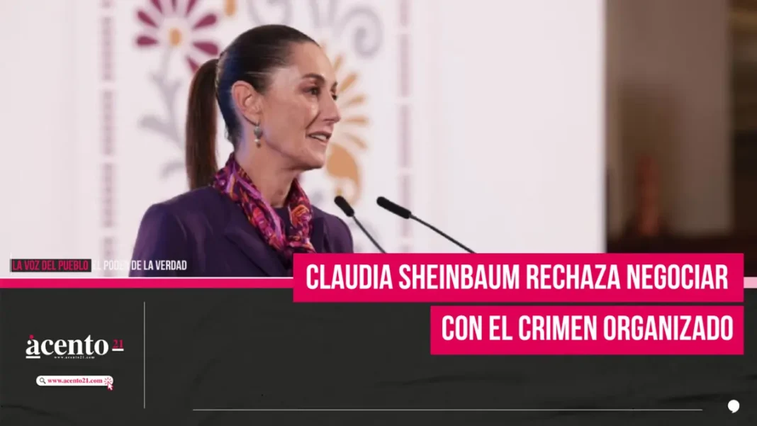 Claudia Sheinbaum rechaza negociar con el crimen organizado