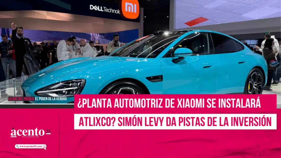 ¿Planta automotriz de Xiaomi se instalará en Atlixco? Simón Levy da pistas de la inversión