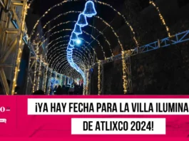 ¡Ya hay fecha para la Villa Iluminada de Atlixco 2024!